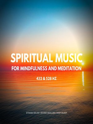 cover image of Spiritual Music For Mindfulness and Meditation (432 Hz and 528 Hz)